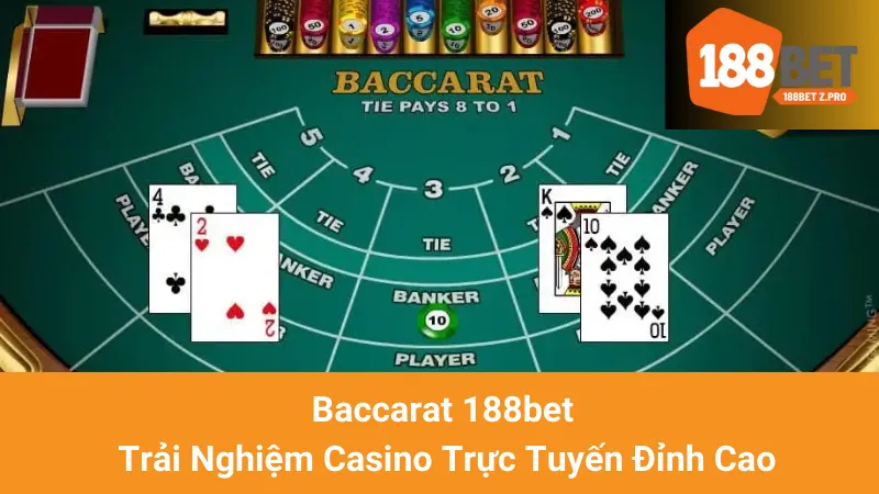 Baccarat 188bet - Trải Nghiệm Casino Trực Tuyến Đỉnh Cao