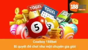 Cowboy 188bet - Bí quyết để chơi như một chuyên gia giỏi