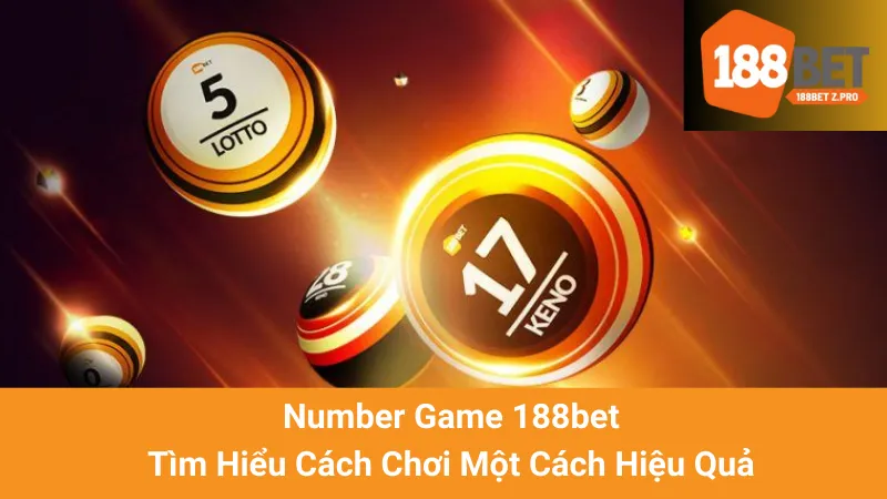 Number Game 188bet - Tìm Hiểu Cách Chơi Một Cách Hiệu Quả 1 Number Game 188bet - Tìm Hiểu Cách Chơi Một Cách Hiệu Quả