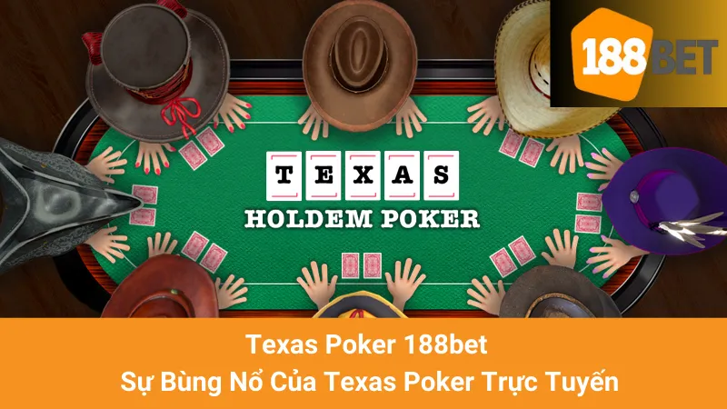 Texas Poker 188bet - Sự Bùng Nổ Của Texas Poker Trực Tuyến