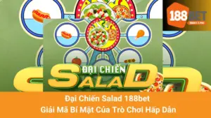 Đại Chiến Salad 188bet - Giải Mã Bí Mật Của Trò Chơi Hấp Dẫn