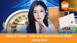 Đăng Ký 188bet - Chia Sẻ Bí Quyết Đăng Ký Nhanh Chóng Nhất