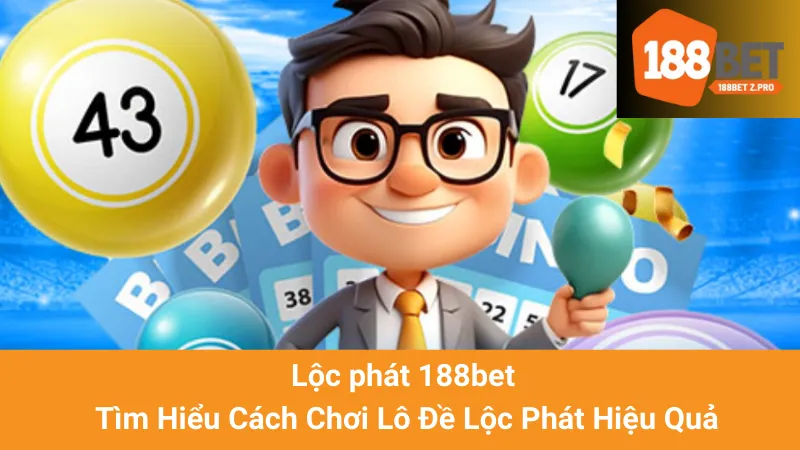 Lộc phát 188bet - Tìm Hiểu Cách Chơi Lô Đề Lộc Phát Hiệu Quả 1 Lộc phát 188bet - Tìm Hiểu Cách Chơi Lô Đề Lộc Phát Hiệu Quả