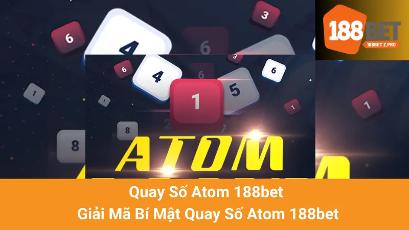 Quay Số Atom 188bet - Giải Mã Bí Mật Quay Số Atom 188bet 1 Quay Số Atom 188bet - Giải Mã Bí Mật Quay Số Atom 188bet